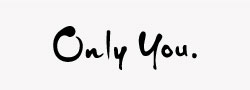 Only You